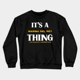 It's a Marina del Rey Thing You Wouldn't Understand Crewneck Sweatshirt